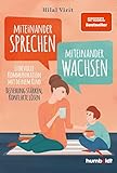 Miteinander sprechen - miteinander wachsen: Liebevolle Kommunikation mit deinem Kind. Beziehung...