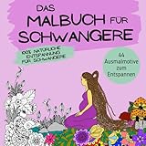 Das Malbuch für Schwangere: 44 Ausmalmotive zum Entspannen und Wohlfühlen