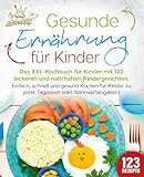 Gesunde Ernährung für Kinder: Das XXL-Kochbuch für Kinder mit 123 leckeren und nahrhaften...