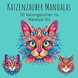 Katzenzauber Mandalas - 50 Katzengesichter im Mandala-Stil: Magische Katzenmotive im Mandala-Stil...