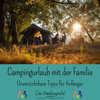 Campingurlaub mit der Familie - Unverzichtbare Tipps für Anfänger