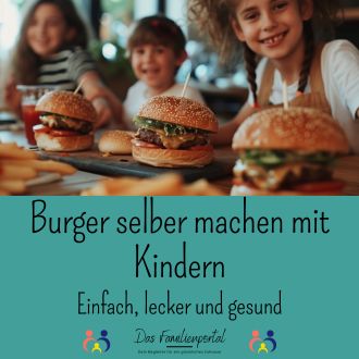 Burger selber machen mit Kindern - Einfach lecker und gesund