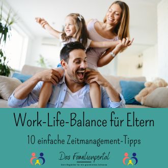 Work-Life-Balance für Eltern - 10 einfache Zeitmanagement-Tipps