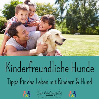 Kinderfreundliche Hunde - Tipps für das Leben mit Kindern und Hund 2