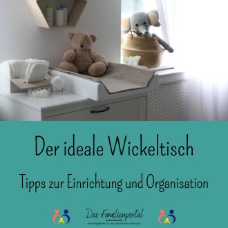 Der ideale Wickeltisch - Tipps zur Einrichtung und Organisation