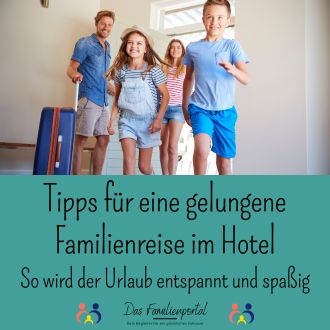 Tipps für eine gelungene Familienreise im Hotel - So wird der Urlaub entspannt und spaßig