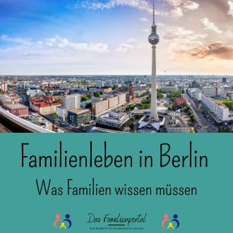 Familienleben in Berlin - Was Familien wissen müssen