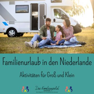 Familienurlaub in den Niederlande - Aktivitäten für Groß und Klein