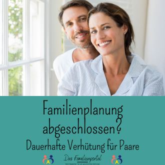 Familienplanung abgeschlossen - Dauerhafte Verhütung für Paare