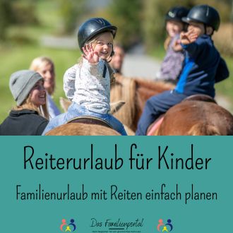 Reiterurlaub für Kinder - Familienurlaub mit Reiten einfach planen