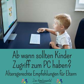 Ab wann sollten Kinder Zugriff zum PC haben - Altersgerechte Empfehlungen für Eltern