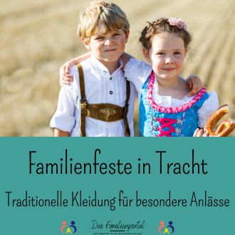 Familienfeste in Tracht - Traditionelle Kleidung für besondere Anlässe